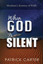 When God Is Silent: Abraham's Journey of Faith - Paperback