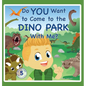 Do You Want to Come to the Dino Park With Me? - Hardcover