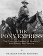 The Pony Express: The History and Legacy of America's Most Famous Mail Service - Paperback