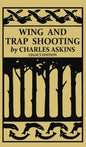 Wing and Trap Shooting (Legacy Edition): A Classic Handbook on Marksmanship and Tips and Tricks for Hunting Upland Game Birds and Waterfowl - Hardcover