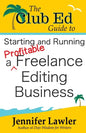The Club Ed Guide to Starting and Running a Profitable Freelance Editing Business - Paperback