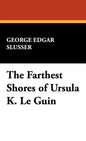 The Farthest Shores of Ursula K. Le Guin - Hardcover