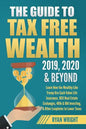 The Guide to Tax Free Wealth 2019, 2020 & Beyond: Learn How the Wealthy Like Trump Use Cash Value Life Insurance, 1031 Real Estate Exchanges, 401k & I - Paperback