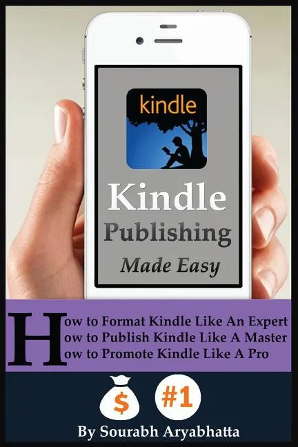 Kindle Publishing Made Easy: How to Format Kindle Like An Expert, How to Publish Kindle Like A Master, How to Promote Kindle Like A Pro - Paperback