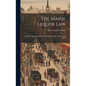 The Maine Liquor Law: Its Origin, History, and Results, Including a Life of Hon. Neal Dow - Hardcover