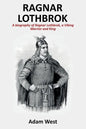 Ragnar Lothbrok: A Biography of Ragnar Lothbrok, A Viking Warrior and King - Paperback