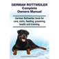 German Rottweiler Complete Owners Manual. German Rottweiler book for care, costs, feeding, grooming, health and training. - Paperback