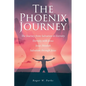 The Phoenix Journey: The Journey from Salvation to Eternity Eternity with Jesus Jesus Messiah Salvation through Jesus - Paperback