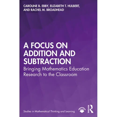 A Focus on Addition and Subtraction: Bringing Mathematics Education Research to the Classroom - Paperback