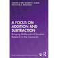 A Focus on Addition and Subtraction: Bringing Mathematics Education Research to the Classroom - Paperback