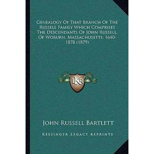 Genealogy Of That Branch Of The Russell Family Which Comprises The Descendants Of John Russell, Of Woburn, Massachusetts, 1640-1878 (1879) - Paperback