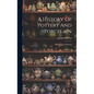 A History Of Pottery And Porcelain: Mediæval And Modern - Hardcover