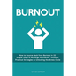 Burnout: How to Bounce Back from Burnout in 22 Simple Steps & Recharge Motivation - Includes Practical Strategies to Unlocking the Stress Cycle - Paperback