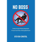 NO BOSS! The Real Truth about Working Independently: 12 Lessons from 30 Years of Bossing Myself Around - Paperback