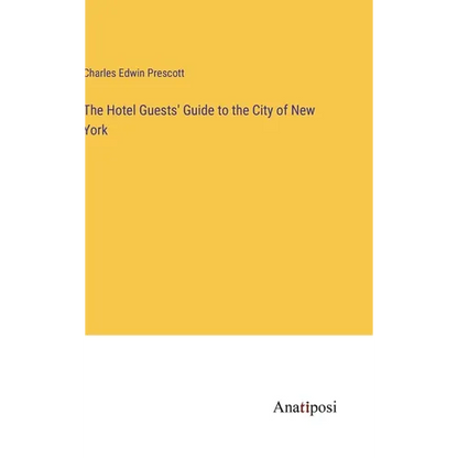 The Hotel Guests' Guide to the City of New York - Hardcover