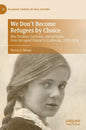 We Don't Become Refugees by Choice: MIA Truskier, Survival, and Activism from Occupied Poland to California, 1920-2014 - Hardcover