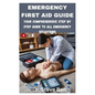 Emergency First Aid Guide: Your Comprehensive Step by Step Guide to All Emergency Situations - Paperback