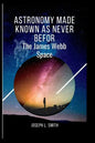 Astronomy made known as never befor: The james webb space - Paperback