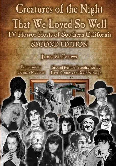 Creatures of the Night That We Loved So Well: TV Horror Hosts of Southern California - Second Edition - Paperback
