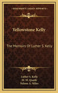 Yellowstone Kelly: The Memoirs of Luther S. Kelly - Hardcover