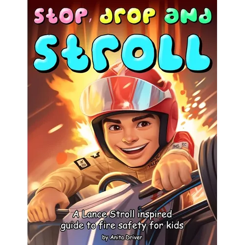 Stop, Drop and Stroll: The Lance Stroll Inspired Guide to Fire Safety for Kids - Paperback