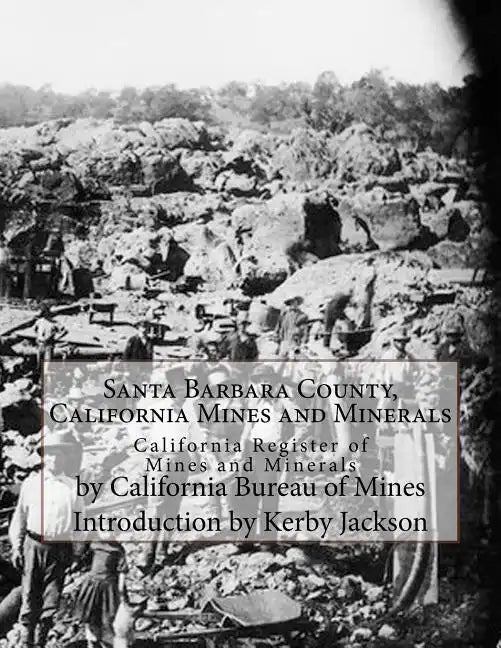 Santa Barbara County, California Mines and Minerals: California Register of Mines and Minerals - Paperback