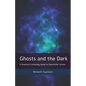 Ghosts and the Dark: A Quantum Cosmology based on Spacetime Torsion - Paperback