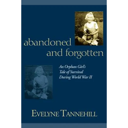 Abandoned and Forgotten: An Orphan Girl's Tale of Survival During World War II - Paperback