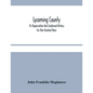Lycoming County: Its Organization And Condensed History For One Hundred Years - Paperback