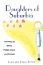 Daughters of Suburbia: Growing Up White, Middle Class, and Female - Paperback