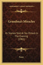 Grandma's Miracles: Or Stories Told At Six O'clock In The Evening (1902) - Paperback