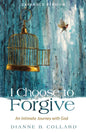 I Choose to Forgive: An Intimate Journey with God (Expanded Edition) - Hardcover