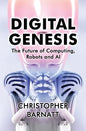Digital Genesis: The Future of Computing, Robots and AI - Paperback