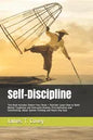 Self-Discipline: This Book Includes: Rewire Your Brain + Stoicism. Learn How to Build Mental Toughness and Overcome Anxiety, Procrastin - Paperback