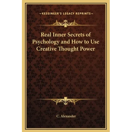 Real Inner Secrets of Psychology and How to Use Creative Thought Power - Hardcover