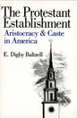 The Protestant Establishment: Aristocracy and Caste in America - Paperback