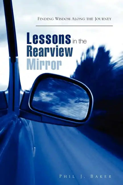 Lessons in the Rearview Mirror - Paperback