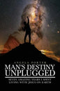 Man's Destiny Unplugged: Seven Amazing Years I Spent Living with Jesus on Earth - Paperback