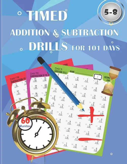 Timed addition & subtraction drills for 101 days: Timed tests: addition and subtraction math drills - reproducible practice problems, digits 0-20, Gra - Paperback