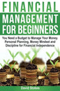 Financial Management for Beginners: You Need a Budget to Manage Your Money. Personal Planning, Money Mindset and Discipline for Financial Independence - Paperback