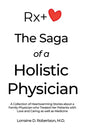 The Saga of a Holistic Physician: A Collection of Heartwarming Stories about a Family Physician who Treated Her Patients with Love and Caring as well - Paperback