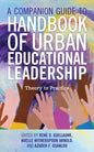 A Companion Guide to Handbook of Urban Educational Leadership: Theory to Practice - Paperback