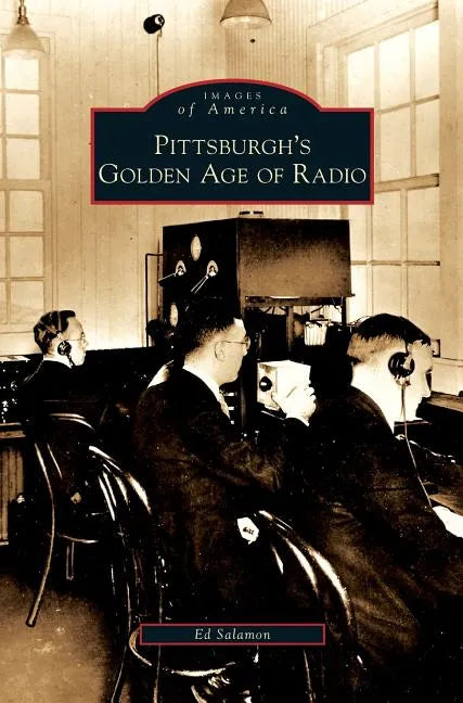 Pittsburgh's Golden Age of Radio - Hardcover