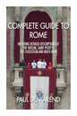 Complete guide to Rome: With detailed descriptions of the Vatican, St. Peter's, the Colosseum and much more - Paperback