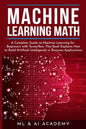 Machine Learning Math: A Complete Guide to Machine Learning for Beginners with Tensorflow. This Book Explains How to Build Artificial Intelli - Paperback