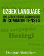 Uzbek Language: 100 Uzbek Verbs Conjugated in Common Tenses - Paperback