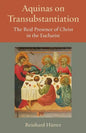 Aquinas on Transubstantiation: The Real Presence of Christ in the Eucharist - Paperback