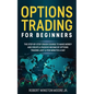 Options Trading for Beginners: The Step-By-Step Crash Course To Make Money and Create a Passive Income by Options Trading Just a Few Minutes a Day - Paperback