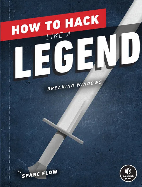 How to Hack Like a Legend: Breaking Windows - Paperback