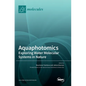 Aquaphotomics: Exploring Water Molecular Systems in Nature - Hardcover